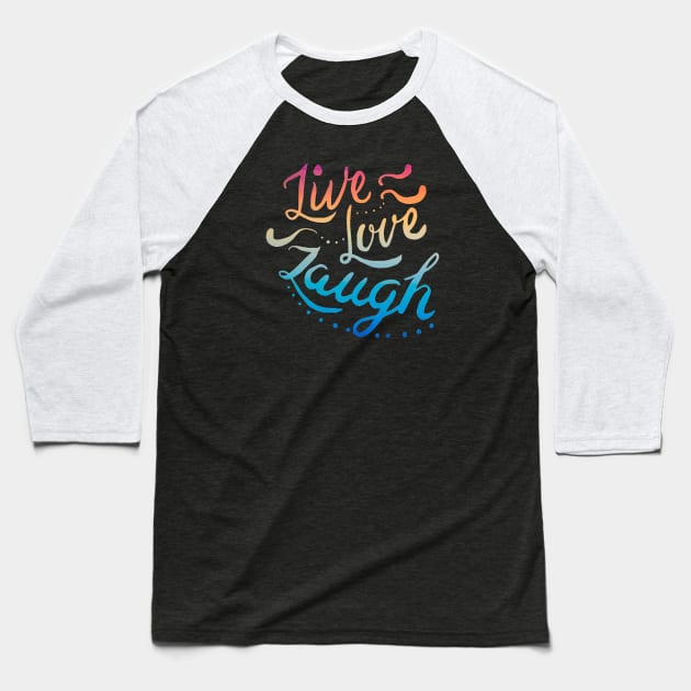 Live Love Laugh Baseball T-Shirt by TimelessJourney